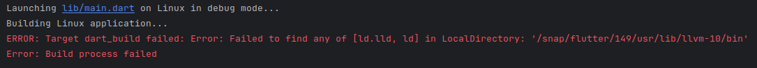 Target dart_build failed: Error: Failed to find any of [ld.lld, ld] in LocalDirectory: '/snap/flutter/149/usr/lib/llvm-10/bin' 